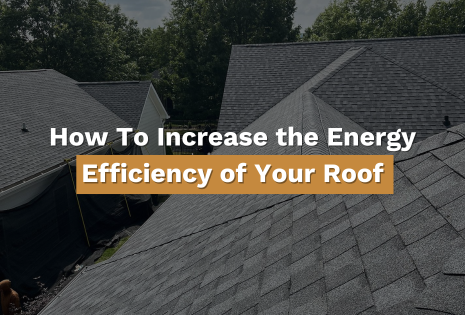 How To Increase the Energy Efficiency of Your Roof Newly installed roof providing energy efficiency in Franklin, TN.