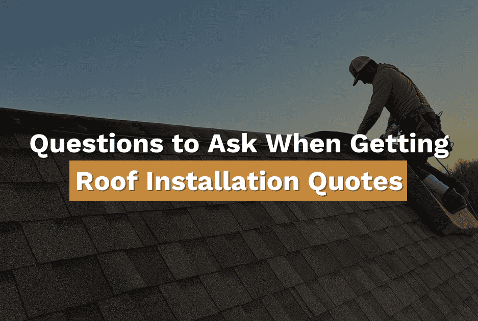 Roofer installing shingles on top of roof with text written across saying "Questions to Ask When Getting Roof Installation Quotes"