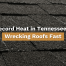 Close-up of heat-damaged asphalt shingles with overlaid text reading “Record Heat in Tennessee Is Wrecking Roofs Fast,” highlighting the impact of extreme heat on roofs.